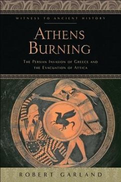 Athens Burning: The Persian Invasion of Greece and the Evacuation of Attica - Garland, Robert