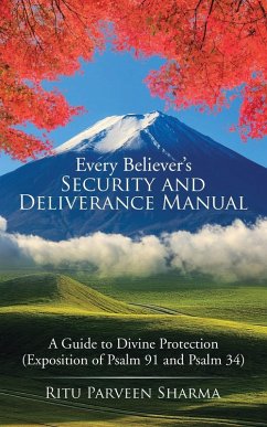 Every Believer's Security and Deliverance Manual: A Guide to Divine Protection (Exposition of Psalm 91 and Psalm 34) - Sharma, Ritu Parveen