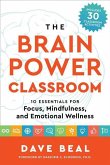 The Brain Power Classroom: 10 Essentials for Focus, Mindfulness, and Emotional Wellness