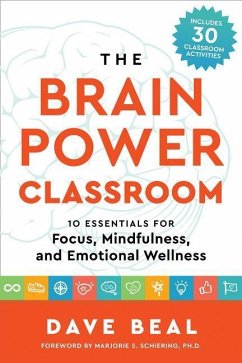The Brain Power Classroom: 10 Essentials for Focus, Mindfulness, and Emotional Wellness - Beal, Dave