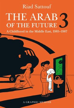 The Arab of the Future 3: A Childhood in the Middle East, 1985-1987 - Sattouf, Riad