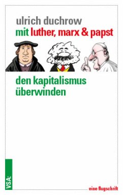Mit Luther, Marx & Papst den Kapitalismus überwinden - Duchrow, Ulrich