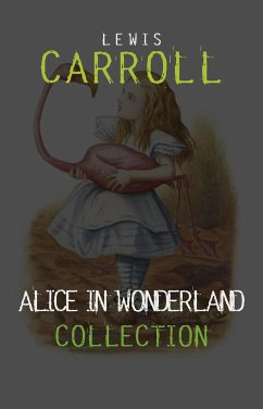 Alice in Wonderland: The Complete Collection (eBook, ePUB) - Carroll, Lewis; Carroll, Lewis