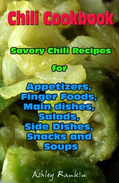 Chili Cookbook : Savory Chili Recipes for Appetizers, Finger Foods, Main dishes, Salads, Side Dishes, Snacks and Soups (eBook, ePUB) - Rankin, Ashley