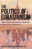 The Politics of Eurasianism (eBook, ePUB) The Politics of Eurasianism (eBook, ePUB)