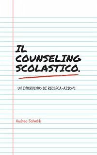 Il counseling scolastico. Un intervento di ricerca-azione (eBook, PDF) - Salvetti, Andrea