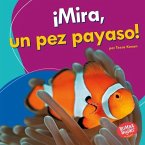 ¡Mira, un pez payaso! (Look, a Clown Fish!) (eBook, PDF) ¡Mira, un pez payaso! (Look, a Clown Fish!) (eBook, PDF)
