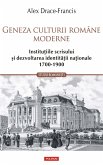Geneza culturii române moderne. Institu¿iile scrisului ¿i dezvoltarea identita¿ii na¿ionale 1700-1900 (eBook, ePUB)