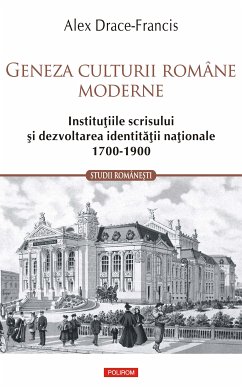 Geneza culturii române moderne. Instituțiile scrisului și dezvoltarea identității naționale 1700-1900 (eBook, ePUB) - Drace-Francis, Alex