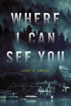 Where I Can See You (eBook, ePUB) - Sweazy, Larry D.