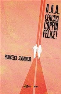 AAA Cercasi coppia felice (eBook, PDF) - Scamarcio, Francesca