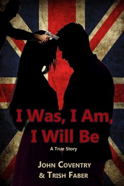 I Was, I Am, I Will Be: A True Story (The John Coventry Story, #1) (eBook, ePUB) - Coventry, John; Faber, Trish