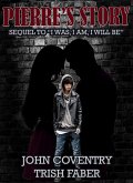 Pierre's Story: Sequel to "I Was, I Am, I Will Be" (The John Coventry Story, #2) (eBook, ePUB)