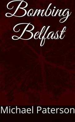 Bombing Belfast (eBook, ePUB) - Paterson, Michael