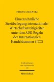 Einvernehmliche Streitbeilegung internationaler Wirtschaftsstreitigkeiten unter den ADR-Regeln der Internationalen Handelskammer (ICC) (eBook, PDF)