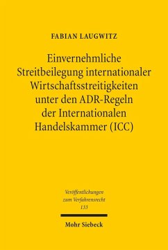 Einvernehmliche Streitbeilegung internationaler Wirtschaftsstreitigkeiten unter den ADR-Regeln der Internationalen Handelskammer (ICC) (eBook, PDF) - Laugwitz, Fabian