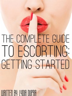 Complete Guide to Escorting (eBook, ePUB) - Dupra, Lydia