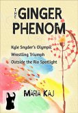 The Ginger Phenom: Kyle Snyder's Olympic Wrestling Triumph Outside the Rio Spotlight (eBook, ePUB)