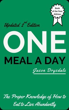 One Meal a Day: The Proper Knowledge of How to Eat to Live Abundantly (eBook, ePUB) - Drysdale, Jason