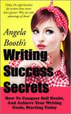 Writing Success Secrets: How To Conquer Self Doubt, And Achieve Your Writing Goals, Starting Today (eBook, ePUB)