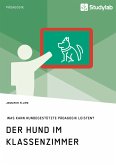 Der Hund im Klassenzimmer. Was kann hundegestützte Pädagogik leisten? (eBook, PDF)