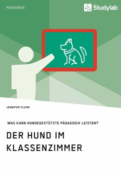 Der Hund im Klassenzimmer. Was kann hundegestützte Pädagogik leisten? (eBook, PDF) - Flume, Jennifer