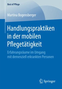 Handlungspraktiken in der mobilen Pflegetätigkeit - Bogensberger, Martina