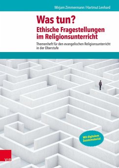 Was tun? Ethische Fragestellungen im Religionsunterricht - Zimmermann, Mirjam;Lenhard, Hartmut