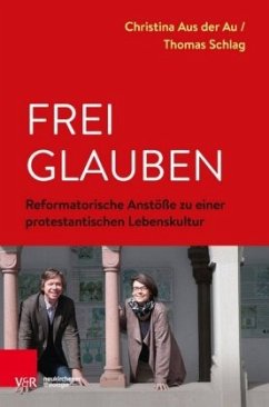 Frei glauben - Aus der Au, Christina;Schlag, Thomas