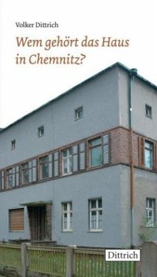 Wem gehört das Haus in Chemnitz? - Dittrich, Volker