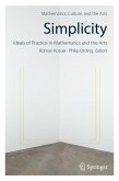 Simplicity: Ideals of Practice in Mathematics and the Arts