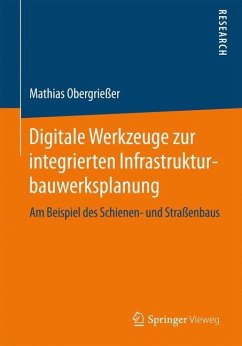 Digitale Werkzeuge zur integrierten Infrastrukturbauwerksplanung - Obergrießer, Mathias