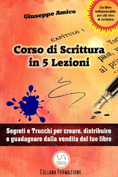 5 lezioni per imparare a scrivere - Segreti e Trucchi per creare, distribuire e guadagnare dalla vendita del tuo libro (eBook, ePUB) - Amico, Giuseppe