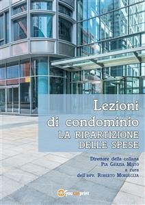 Lezioni di condominio. La ripartizione delle spese (eBook, PDF) - Grazia Mistò, Pia; Mordeglia, Roberto