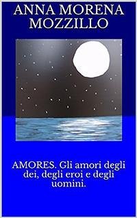 Cover Amores. Gli amori degli dei, degli eroi e degli uomini (eBook, ePUB)
