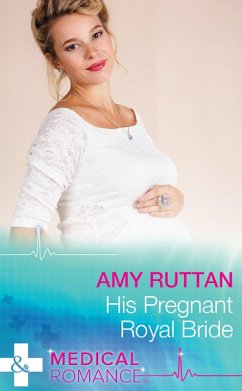 His Pregnant Royal Bride (Mills & Boon Medical) (Royal Spring Babies, Book 1) (eBook, ePUB) - Ruttan, Amy