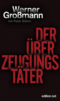 Der Überzeugungstäter (eBook, ePUB) - Großmann, Werner; Böhm, Peter