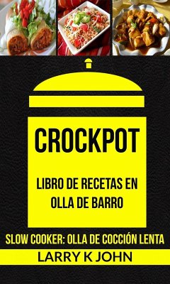 Crockpot: Libro de recetas en olla de barro (Slow Cooker: Olla De Cocción Lenta) (eBook, ePUB) - John, Larry K