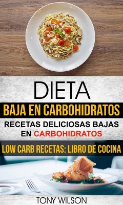 Cover Dieta Baja en Carbohidratos: Recetas Deliciosas Bajas en Carbohidratos (Low Carb Recetas: Libro De Cocina) (eBook, ePUB)