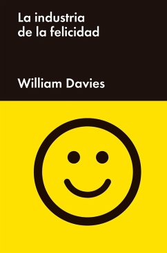 La industria de la felicidad (eBook, ePUB) - Davies, William