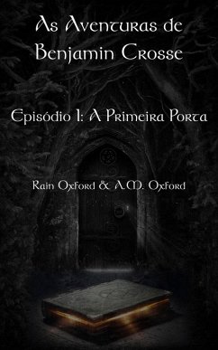 As Aventuras de Benjamin Crosse Episódio I: A Primeira Porta (eBook, ePUB) Cover As Aventuras de Benjamin Crosse Episódio I: A Primeira Porta (eBook, ePUB)