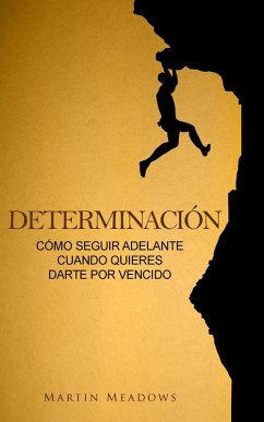 Determinación: Cómo seguir adelante cuando quieres darte por vencido (eBook, ePUB) - Meadows, Martin