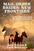 Mail Order Brides: New Frontiers (A Pair Of Christian Western Romances) (eBook, ePUB)