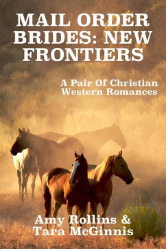 Mail Order Brides: New Frontiers (A Pair Of Christian Western Romances) (eBook, ePUB) - Rollins, Amy