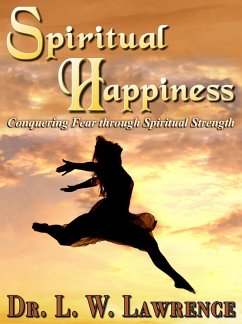 Cover Spiritual Happiness: Conquering Fear through Spiritual Strength (eBook, ePUB)