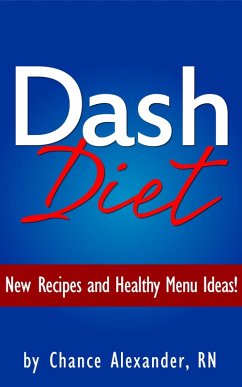 Dash Diet: New Recipes and Healthy Menu Ideas! (eBook, ePUB) - Alexander, Chance