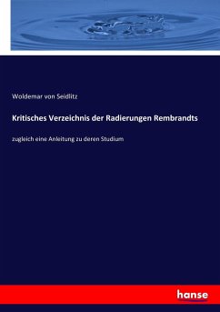 Kritisches Verzeichnis der Radierungen Rembrandts - Seidlitz, Woldemar von