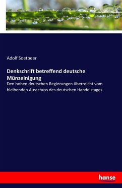 Denkschrift betreffend deutsche Münzeinigung - Soetbeer, Adolf