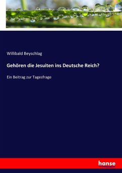 Gehören die Jesuiten ins Deutsche Reich? - Beyschlag, Willibald