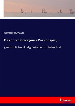 Das oberammergauer Passionspiel, - Huyssen, Gotthelf